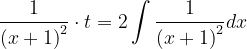 \dpi{120} \frac{1}{\left ( x+1 \right )^{2}}\cdot t=2\int \frac{1}{\left ( x+1 \right )^{2}}dx